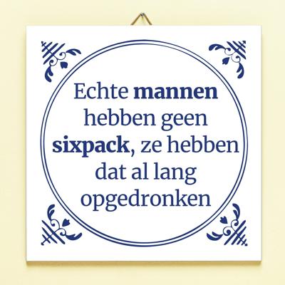 Tegeltje Echte mannen hebben geen sixpack Tegeltje Echte mannen hebben geen sixpack
