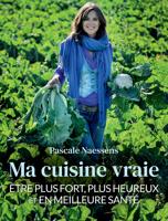 Ma cuisine vraie : être plus fort, plus heureux et en meilleure santé - Pascale Naessens - ebook - thumbnail