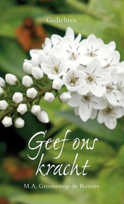 Geef ons kracht - M.A. Groeneweg-de Reuver - eBook (9789402902105) Geef ons kracht - M.A. Groeneweg-de Reuver - eBook (9789402902105)