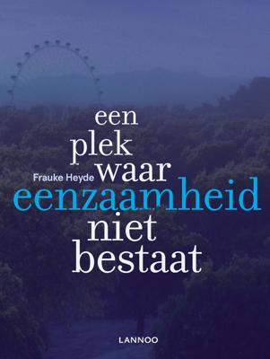 Een plek waar eenzaamheid niet bestaat - Frauke Heyde - ebook