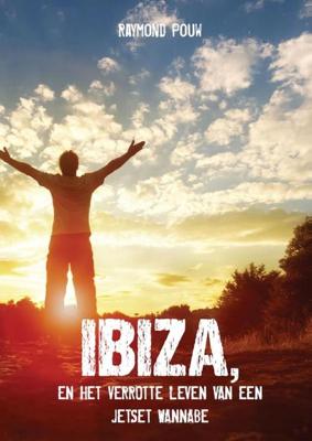 Ibiza, en het verrotte leven van een jetset wannabe - Raymond Pouw - ebook