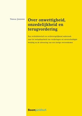 Over onwettigheid, onzedelijkheid en terugvorderingnietigheid en terugvordering - Tobias Jonkers - eBook (9789462747166)