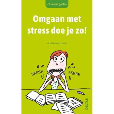Stephane Clerget Tienergids Omgaan met stress doe je zo! Stephane Clerget Tienergids Omgaan met stress doe je zo!