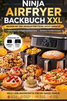 Ninja Airfryer Backbuch XXL: Backen mit der Heißluftfritteuse leicht gemacht | Kompatibel mit Single und Dual Zone | Einfache Familienrezepte - Berta Elwin - ebook - thumbnail