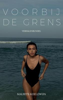Voorbij de grens - Maurits Koelewijn - eBook (9789081994699) Voorbij de grens - Maurits Koelewijn - eBook (9789081994699)