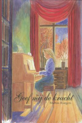 Geef mij de kracht - Martin Rutgers - ebook