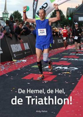 Ardy  Felius De hemel, de hel, de triathlon!