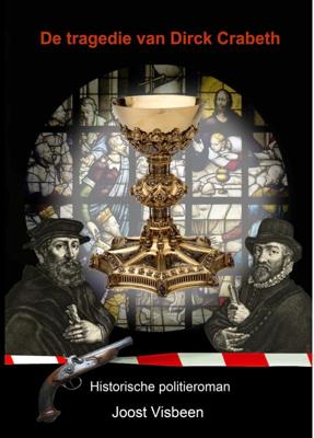 De tragedie van Dirck Crabeth De tragedie van Dirck Crabeth