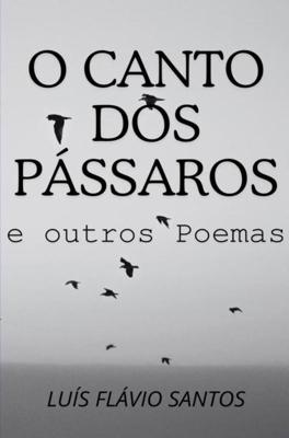 O Canto dos Pássaros e outros Poemas - Luís Flávio Santos - ebook