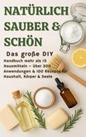 NATÜRLICH SCHÖN & SAUBER :Das große DIY-Handbuch – über 15 Haushaltszutaten, 300+ Anwendungsmöglichkeiten & 100 Rezepte für Haus, Körper & Seele: (Natürlich ... für jede Gelegenheit.) (German Edition) - thumbnail