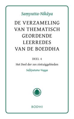 Samyutta-Nikaya - 4 Het deel der zes zintuiggebieden (Salyatana-Vagga) - - ebook