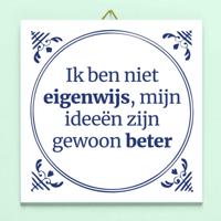 Tegeltje Ik ben niet eigenwijs, mijn ideeën zijn gewoon beter - thumbnail