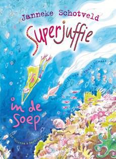 Superjuffie in de soep - Janneke Schotveld - eBook (9789000333301)