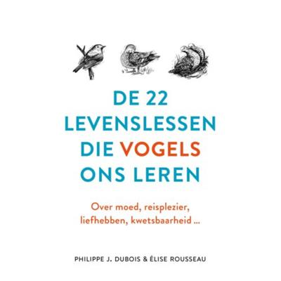 De 22 levenslessen die vogels ons leren - Élise Rousseau, Philippe J. Dubois - Hardcover (9789021572635)