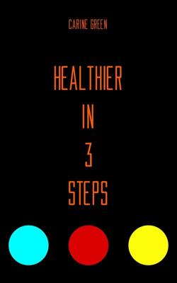 Healthier in 3 Steps - Carine Green - ebook Healthier in 3 Steps - Carine Green - ebook