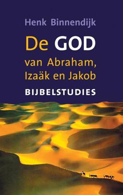 De God van Abraham, Isaak en Jakob - Henk Binnendijk - ebook