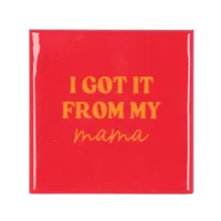 Tegeltje i got it from my mama 10X10X1CM - thumbnail