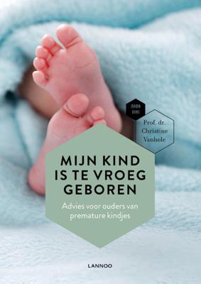 Mijn kind is te vroeg geboren - Christine Vanhole, Mama Baas - Paperback (9789401462884) Mijn kind is te vroeg geboren - Christine Vanhole, Mama Baas - Paperback (9789401462884)