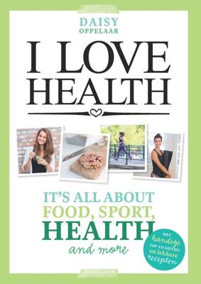 I love health - Daisy Oppelaar - ebook