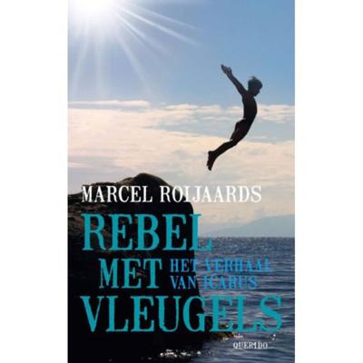 Marcel Roijaards Rebel met vleugels Marcel Roijaards Rebel met vleugels