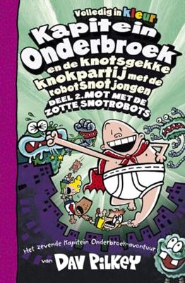 Kapitein Onderbroek en de knotsgekke knokpartij met de robotsnotjongen deel 2 Deel 2. Mot met de zotte snotrobots Kapitein Onderbroek en de knotsgekke knokpartij met de robotsnotjongen deel 2 Deel 2. Mot met de zotte snotrobots
