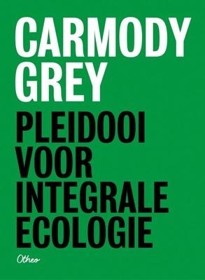 Pleidooi voor integrale ecologie - Carmody Grey - ebook