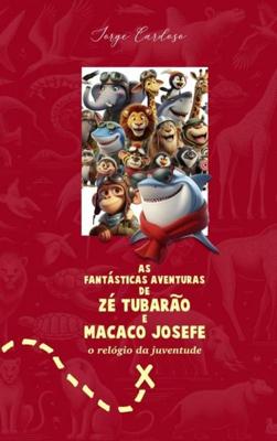 As fantásticas aventuras de zé tubarao e macaco Josefe - Jorge Cardoso - ebook
