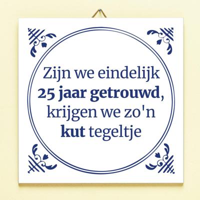 Tegeltje Zijn we eindelijk 25 jaar getrouwd