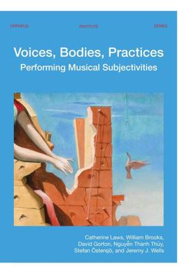 Voices, Bodies, Practices - Catherine Laws, William Brooks, David Gorton, Thanh Thy Nguyn, Stefan Östersjö, Jeremy J. Wells - ebook