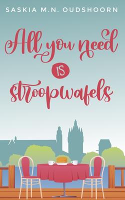 All you need is stroopwafels - Saskia M.N. Oudshoorn - ebook