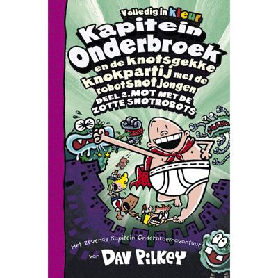 Kapitein Onderbroek en de knotsgekke knokpartij met de robotsnotjongen deel 2 Deel 2. Mot met de zotte snotrobots Kapitein Onderbroek en de knotsgekke knokpartij met de robotsnotjongen deel 2 Deel 2. Mot met de zotte snotrobots