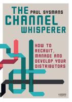 The channel whisperer ; how to recruit and manage your distributors - Paul Sysmans - ebook - thumbnail