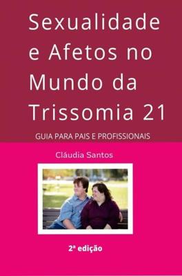 Sexualidade e Afetos no Mundo da Trissomia 21 - Cláudia Santos - ebook