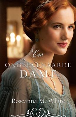 Een ongeëvenaarde dame - Roseanna M. White - ebook