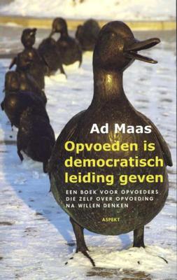 Opvoeden is democratisch leiding geven - Ad Maas - Paperback (9789461531230)