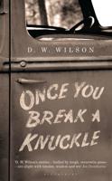 Once You Break a Knuckle - D.W. Wilson - ebook - thumbnail