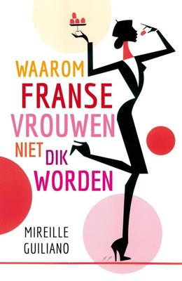 Waarom Franse vrouwen niet dik worden - Mireille Guiliano - ebook