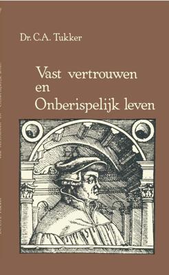 Vast vertrouwen en onberispelijk leven - Dr. C.A. Tukker - ebook