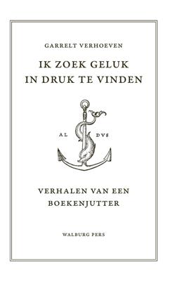 Ik zoek geluk in druk te vinden - Garrelt Verhoeven - ebook