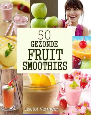 50 Gezonde Fruit Smoothies - Liselot Vermeer - eBook (9789491164545) 50 Gezonde Fruit Smoothies - Liselot Vermeer - eBook (9789491164545)