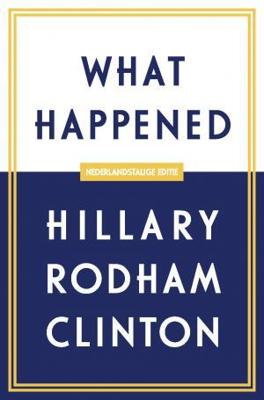 What Happened - Nederlandstalige editie - Hillary Rodham Clinton - eBook (9789021567747)