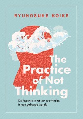 The practice of not thinking - Ryunosuke Koike - ebook