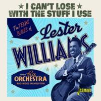 The Texas Blues Of Lester Williams. I Can't Lose The Stuff I Use - CD (0604988315820) - thumbnail