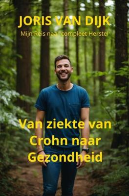 Van ziekte van Crohn naar gezondheid - Joris van Dijk - ebook