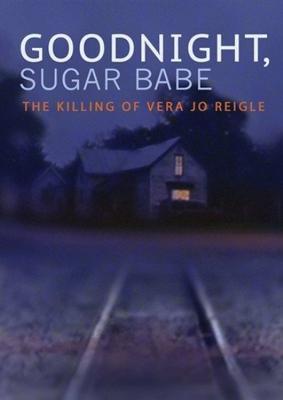 Goodnight Sugar Babe - The Killing Of Vera Jo Reigle - DVD (0818506021753) Goodnight Sugar Babe - The Killing Of Vera Jo Reigle - DVD (0818506021753)