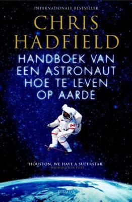 Handboek van een astronaut hoe te leven op aarde - Chris Hadfield - eBook (9789045211145) Handboek van een astronaut hoe te leven op aarde - Chris Hadfield - eBook (9789045211145)