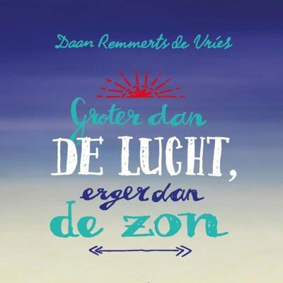 Groter dan de lucht, erger dan de zon Groter dan de lucht, erger dan de zon