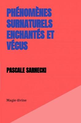 Phénomènes Surnaturels Enchantés et Vécus - Pascale Sarnecki - ebook