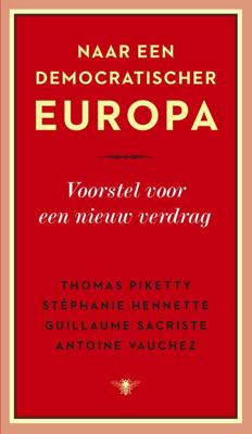 Naar een democratischer Europa - Thomas Piketty, Stéphanie Hennette, Guillaume Sacriste, Antoine Vauchez - ebook