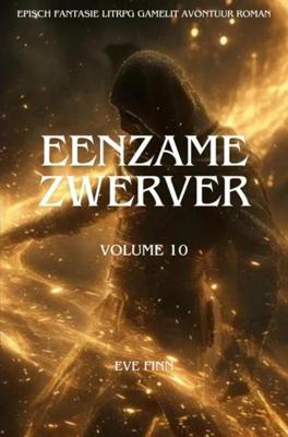 Eenzame Zwerver:Een Episch Fantasie LitRPG GameLit Avontuur Roman - Volume 10 - Eve Finn - ebook